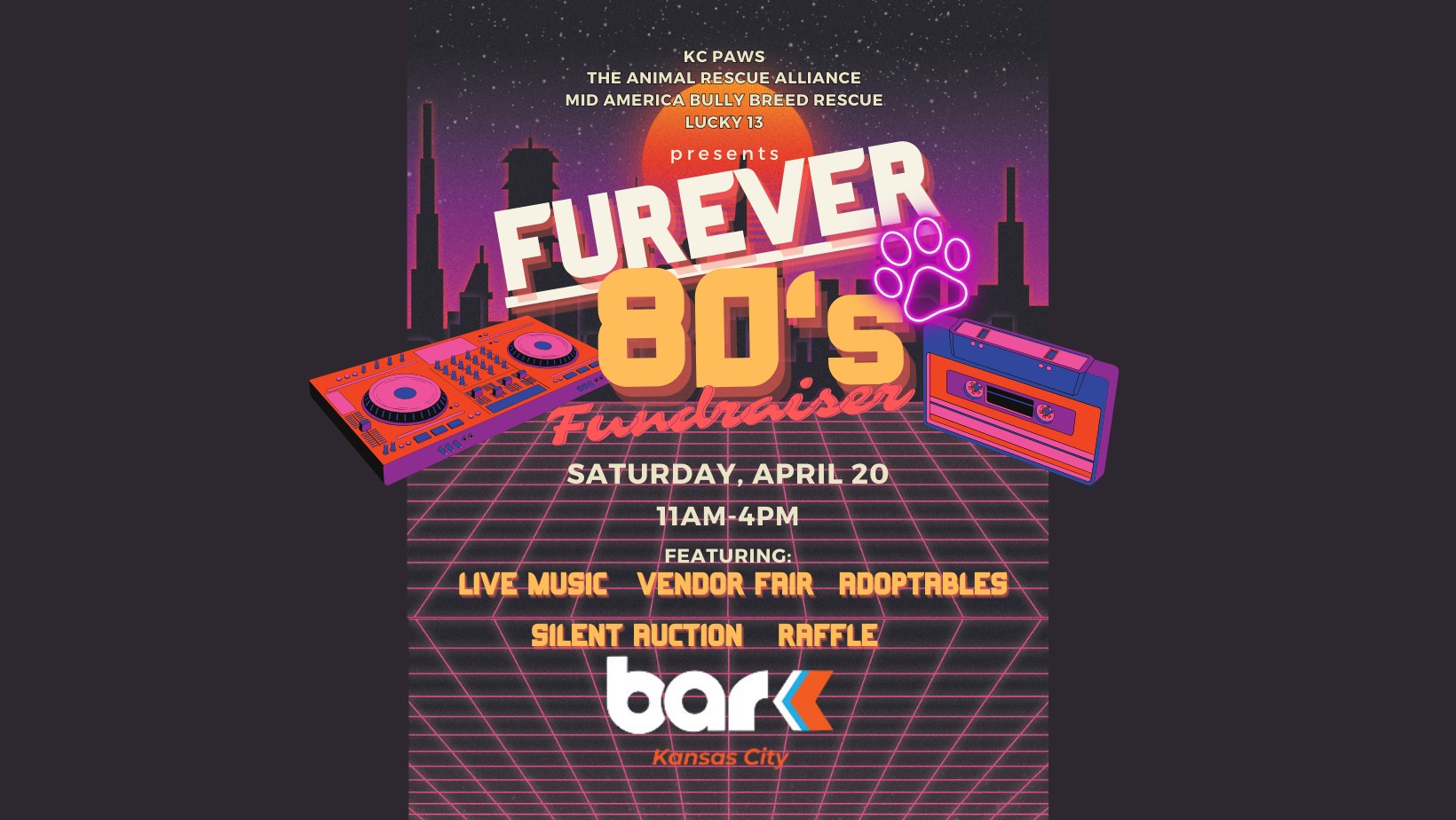 KC Paws, the animal rescue alliance, mid america bully breed rescue, and luck 13 presents furever 80's fundraiser. Saturday , april 20 from 11 am to 4 pm featuring live music, vendor fair, adoptables, silent auction, and raffle. Bar K Kansas City.