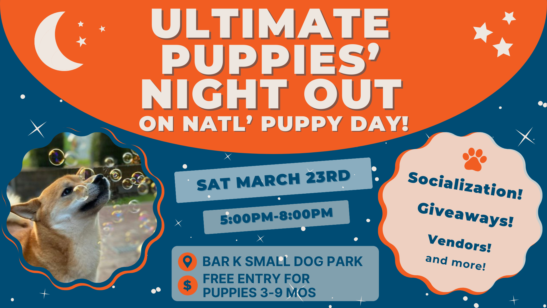 ultimate puppies' night out on national puppy day! Sat March 23rd from 5 pm to 8pm. Bar K Small dog park. Free entry for puppies 3 to 9 months. Socialization, giveaways, vendors, and more.