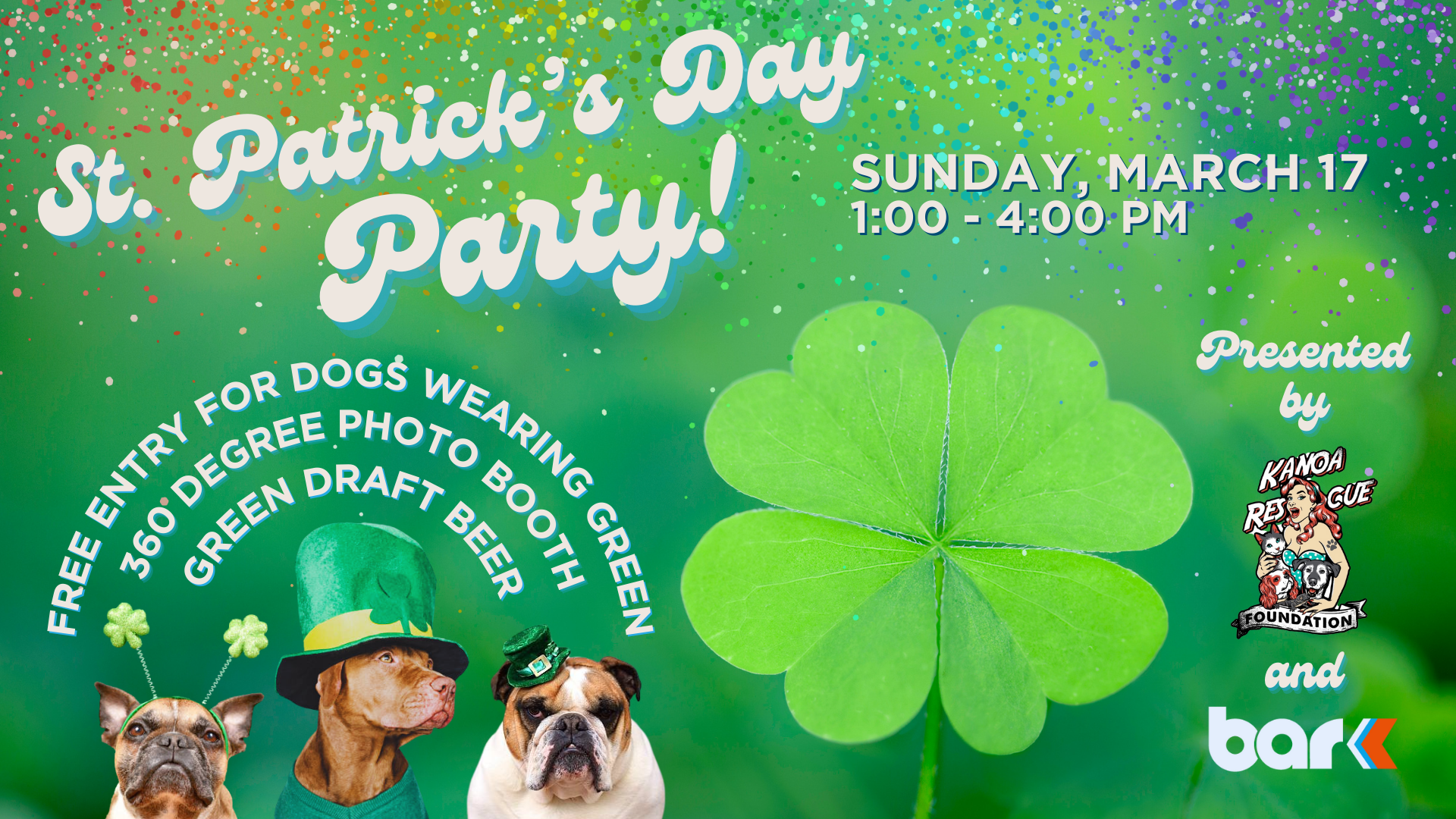 St. Patrick's day party. Free entry for dogs wearing green, 360 degree photo booth, and green draft beer. Sunday March 17th from 1 to 4 pm. Presented by Kanoa Rescue Foundation and Bar K.