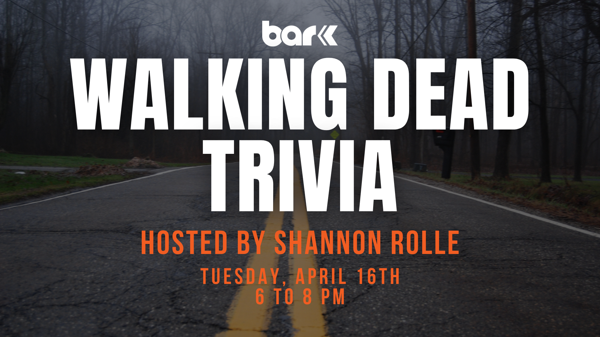 Bar K walking dead trivia hosted by shannon rolle on Tuesday, April 16th from 6 to 8 pm.