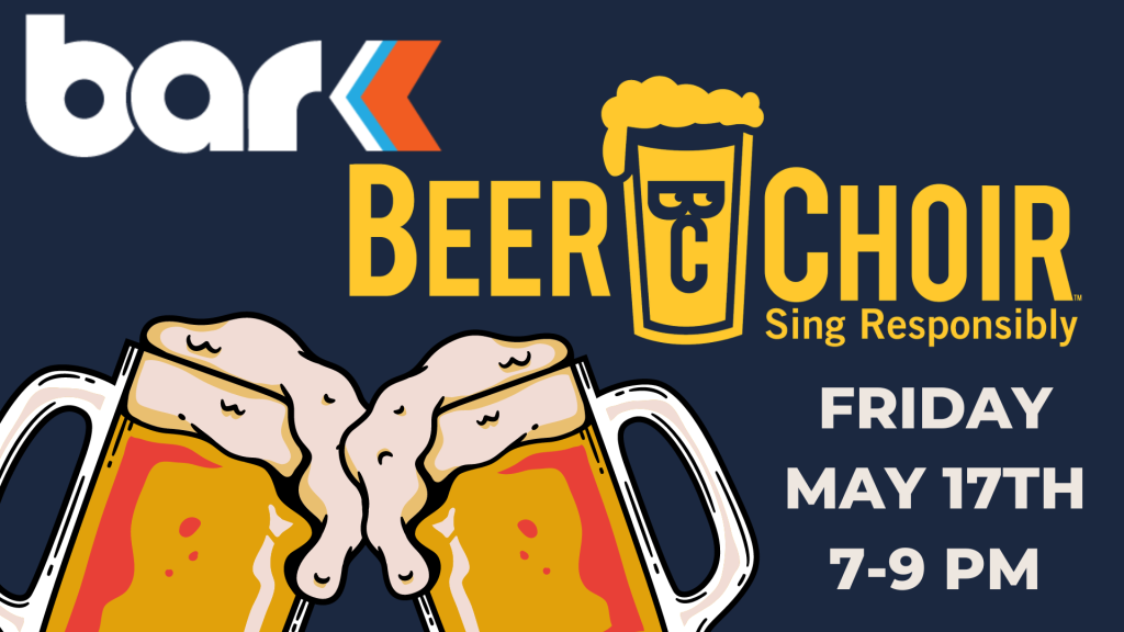 bar k beer choir. Sing responsibly. Friday may 17th 7 to 9 pm