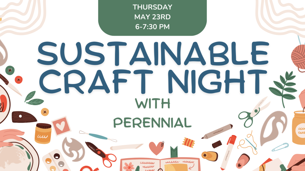 Sustainable craft night with Perennial on Thursday may 23rd from 6 to 7:30 pm