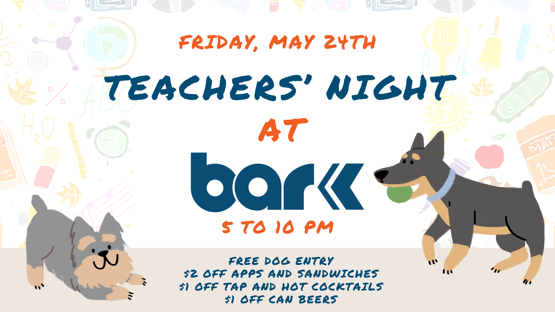 Friday, May 27th Teachers Night at Bar K 5pm to 10 pm Free dog entry $2 off apps and sandwiches $1 off Tap and Hot cocktails $1 off can beers