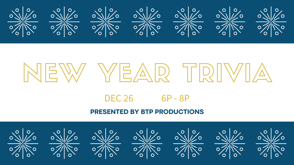 The image is a festive event announcement for "New Year Trivia." It features a horizontal banner design, divided into three sections. The top and bottom sections are dark blue with a repeating pattern of white geometric starburst shapes. The central section has a white background with the main text in bold, yellow block letters stating "NEW YEAR TRIVIA." Below this, in smaller yellow text, are the details "DEC 26" and "6P - 8P." The line beneath these details reads "PRESENTED BY BTP PRODUCTIONS" in dark blue text.